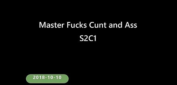  2018-10-08 S3C1 Master Fucks Cunt and Ass
